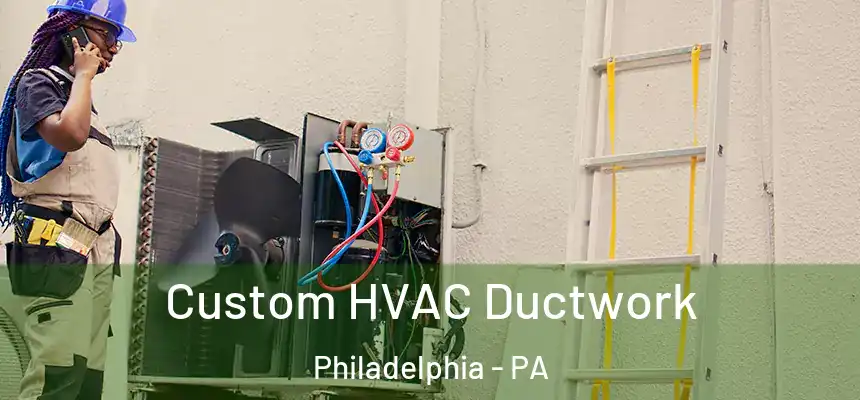  Custom HVAC Ductwork Philadelphia - PA