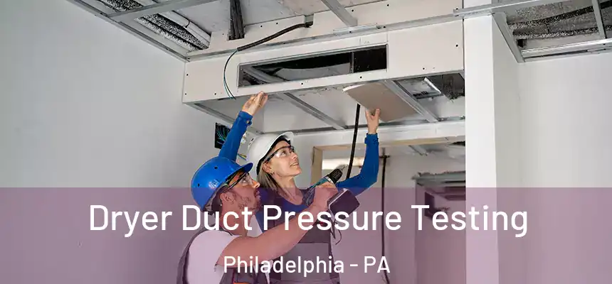  Dryer Duct Pressure Testing Philadelphia - PA