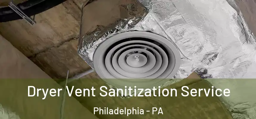  Dryer Vent Sanitization Service Philadelphia - PA