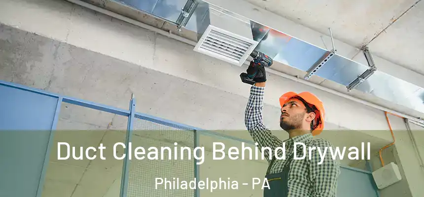 Duct Cleaning Behind Drywall Philadelphia - PA