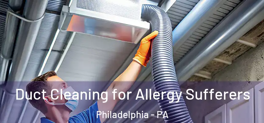  Duct Cleaning for Allergy Sufferers Philadelphia - PA