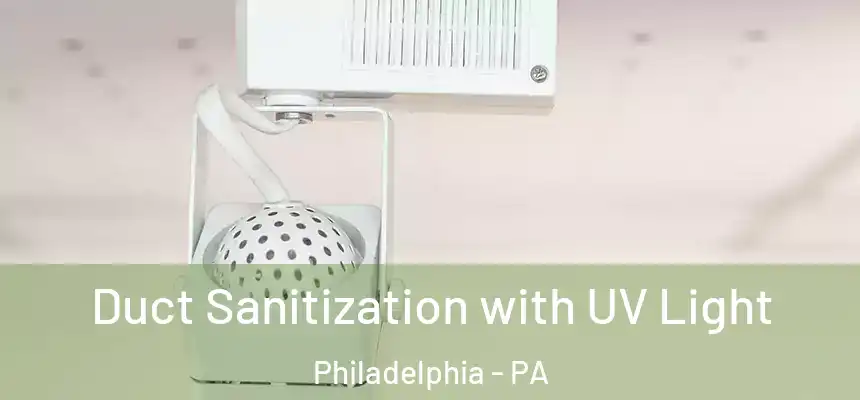  Duct Sanitization with UV Light Philadelphia - PA