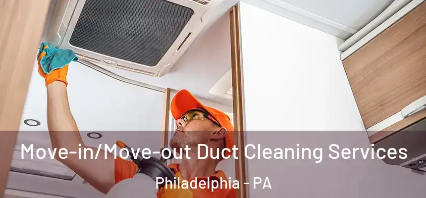 Move-in/Move-out Duct Cleaning Services Philadelphia - PA