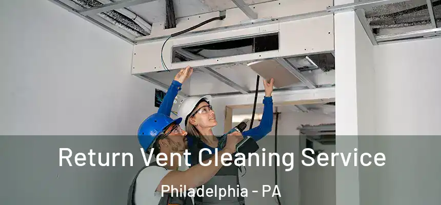  Return Vent Cleaning Service Philadelphia - PA