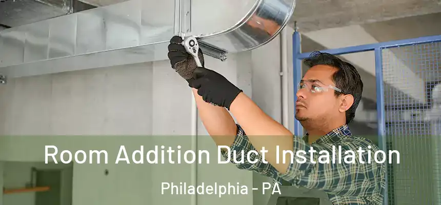  Room Addition Duct Installation Philadelphia - PA